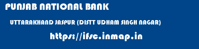 PUNJAB NATIONAL BANK  UTTARAKHAND JASPUR (DISTT UDHAM SINGH NAGAR)    ifsc code